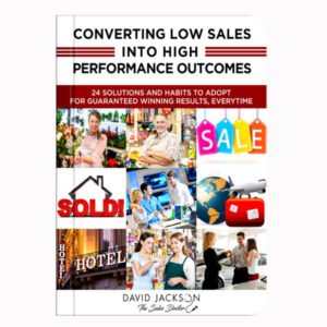 CONVERTING LOW SALES INTO HIGH PERFORMANCE OUTCOMES